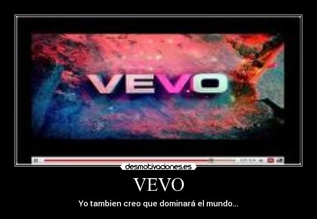 VEVO - Yo tambien creo que dominará el mundo...