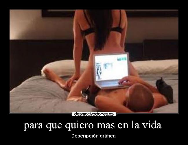 para que quiero mas en la vida -