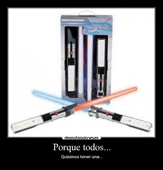 Porque todos... - Quisimos tener una...