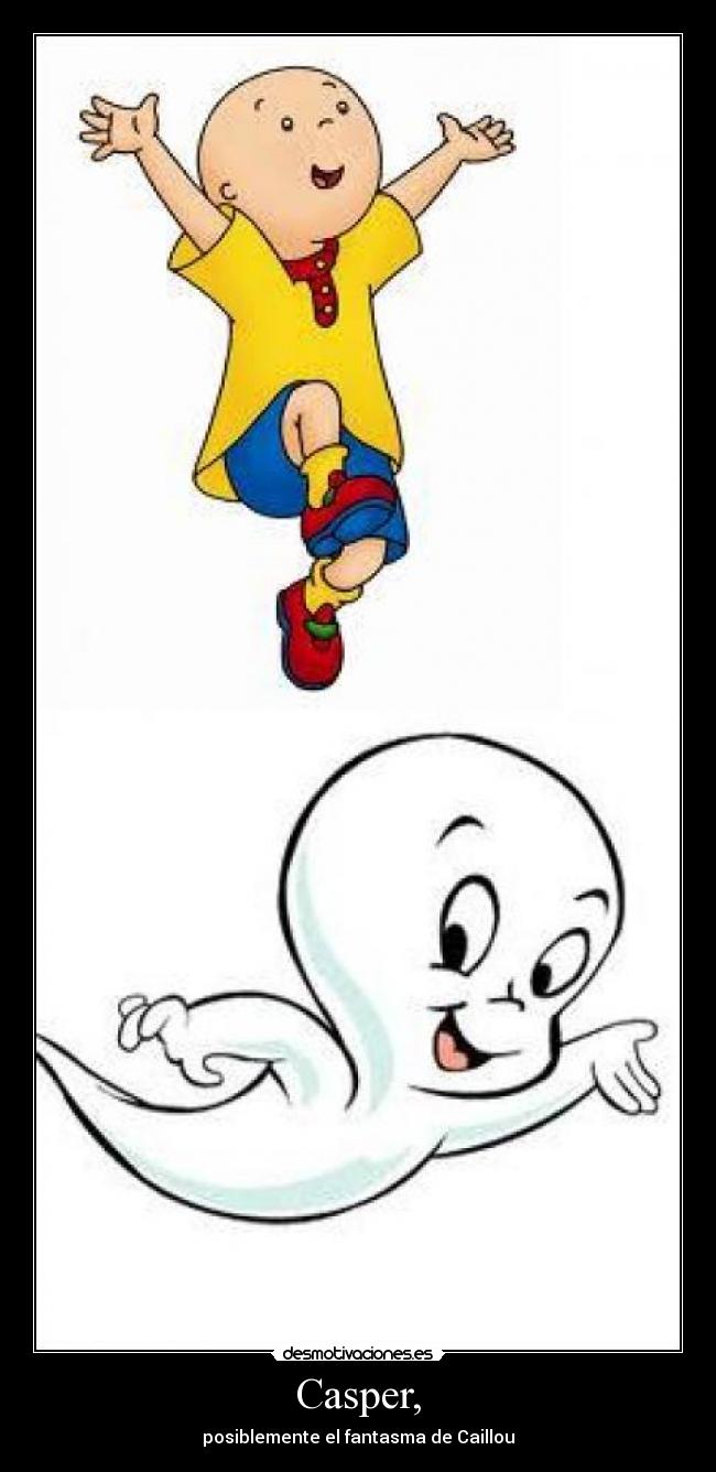 Casper, - posiblemente el fantasma de Caillou