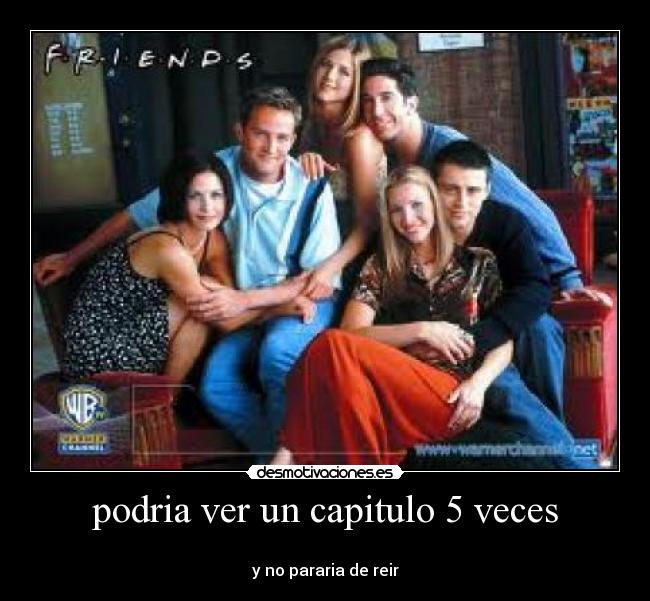 podria ver un capitulo 5 veces -