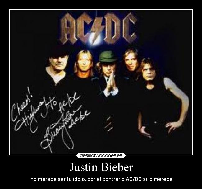 Justin Bieber - no merece ser tu idolo, por el contrario AC/DC si lo merece