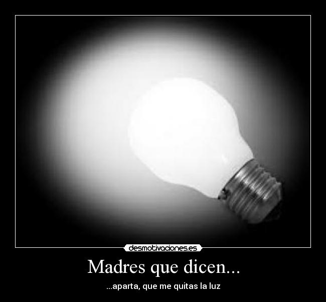 Madres que dicen... -