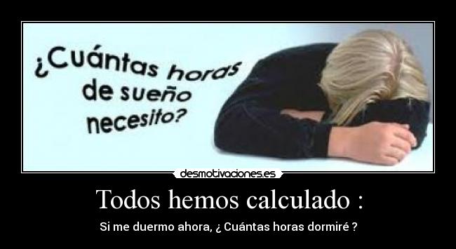 Todos hemos calculado : - 