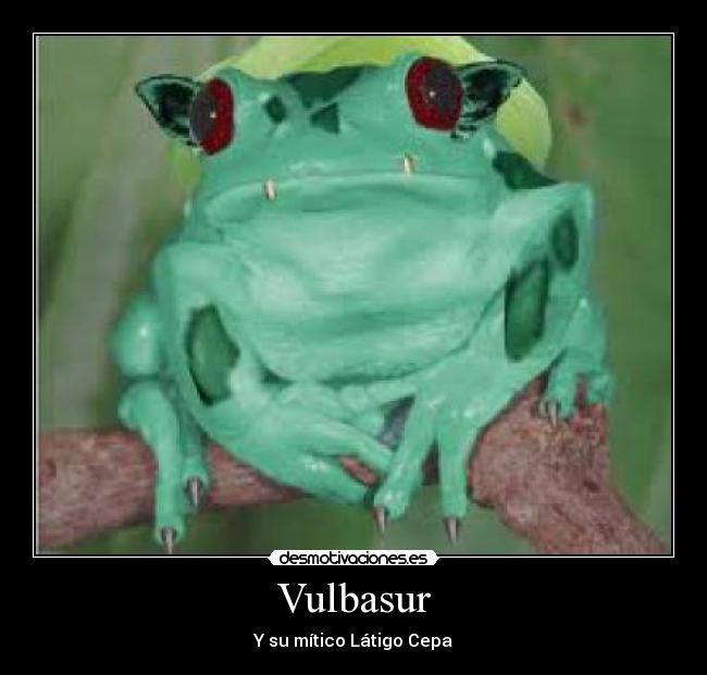 Vulbasur - Y su mítico Látigo Cepa