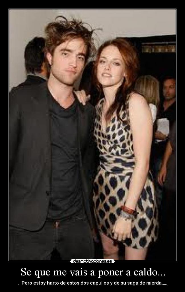 Se que me vais a poner a caldo... -