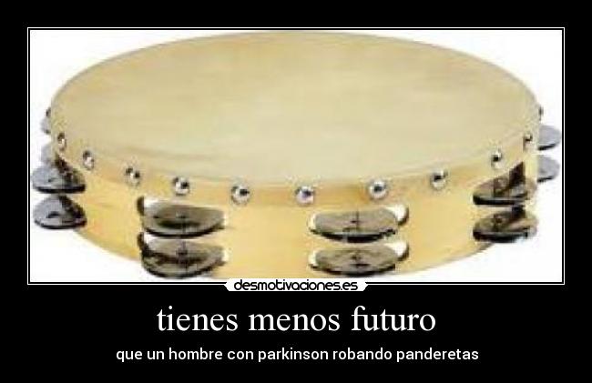 tienes menos futuro - 