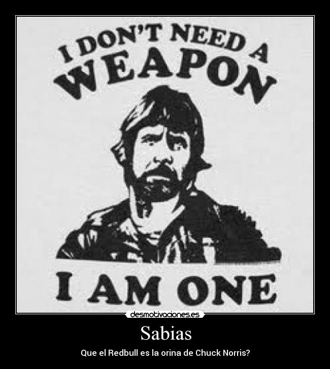 Sabias - Que el Redbull es la orina de Chuck Norris?