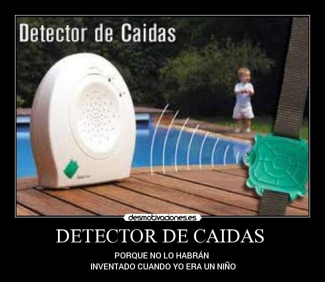 DETECTOR DE CAIDAS  - PORQUE NO LO HABRÁN 
INVENTADO CUANDO YO ERA UN NIÑO