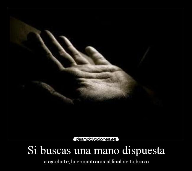 Si buscas una mano dispuesta -