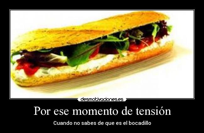 Por ese momento de tensión -