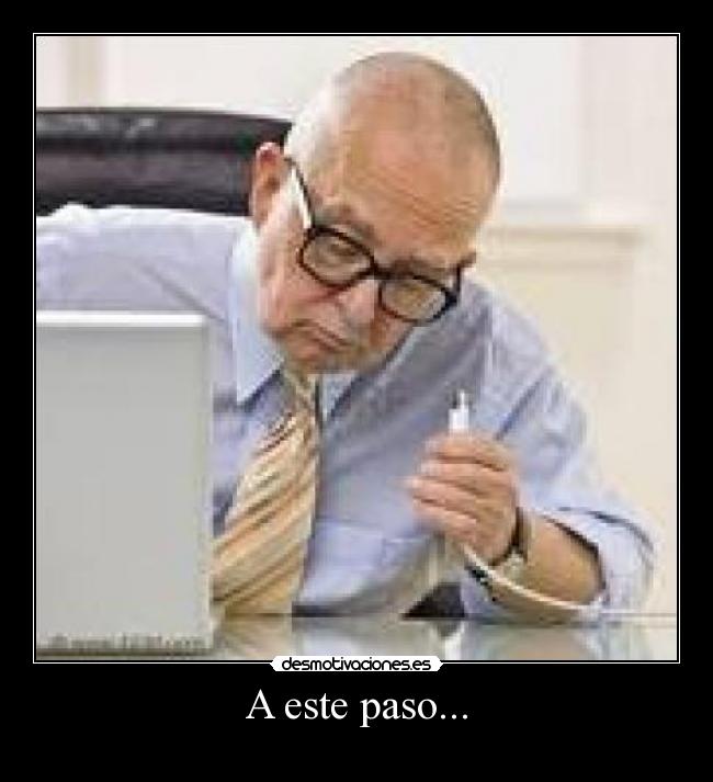 A este paso... -