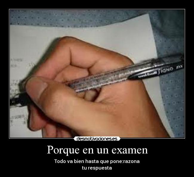 Porque en un examen - Todo va bien hasta que pone:razona
tu respuesta