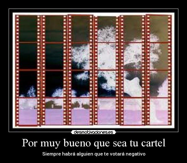 Por muy bueno que sea tu cartel - Siempre habrá alguien que te votará negativo