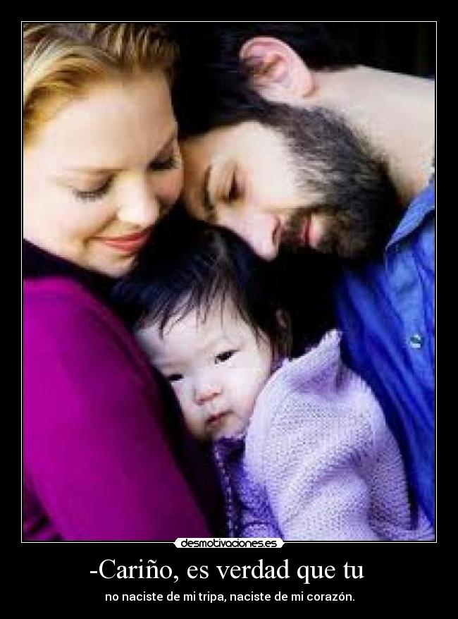 -Cariño, es verdad que tu -