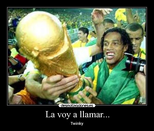 La voy a llamar... -