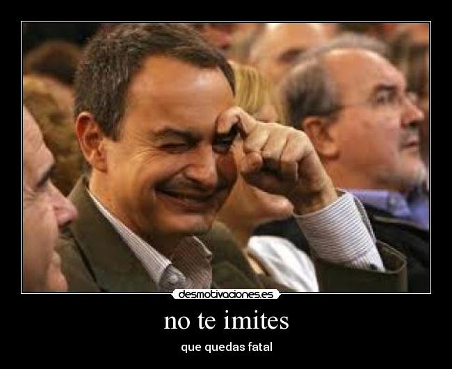 no te imites - que quedas fatal