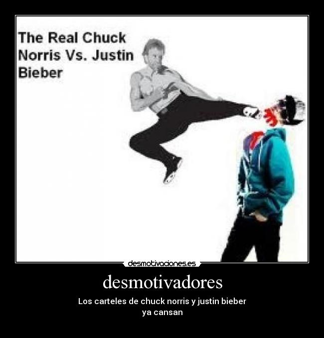 desmotivadores - Los carteles de chuck norris y justin bieber
ya cansan
