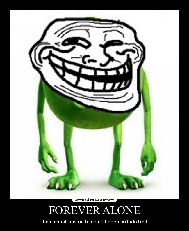 FOREVER ALONE - Los monstruos no tambien tienen su lado troll