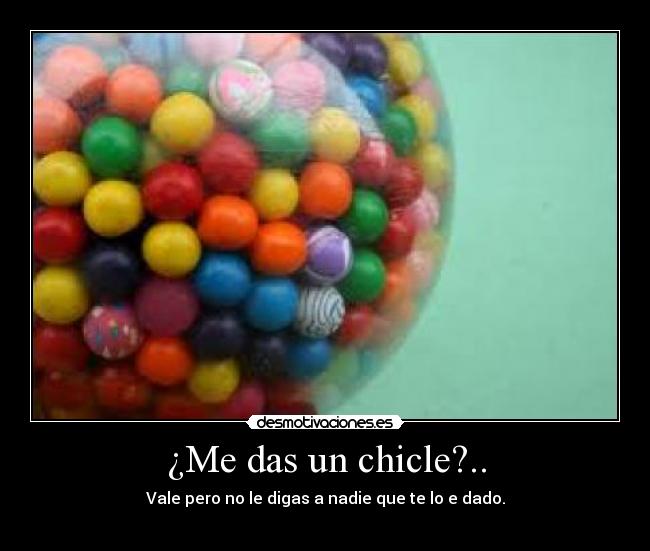 ¿Me das un chicle?.. -