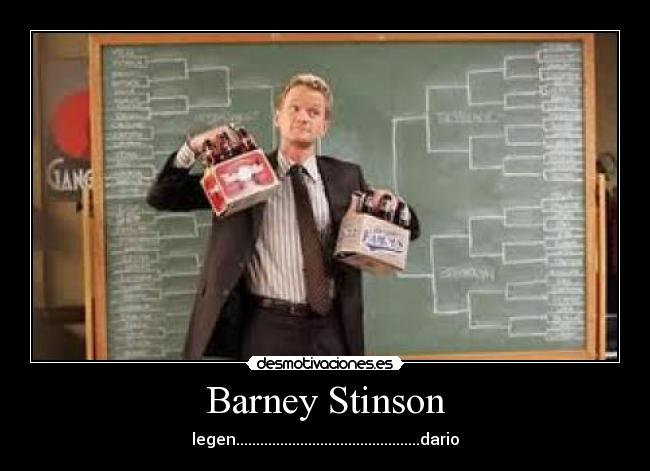 Barney Stinson - legen..............................................dario