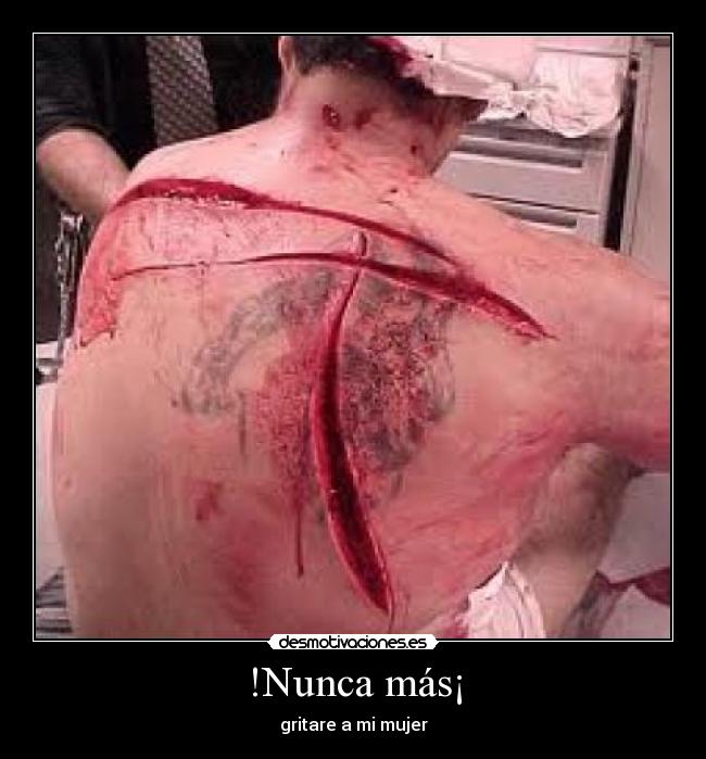 !Nunca más¡ - gritare a mi mujer