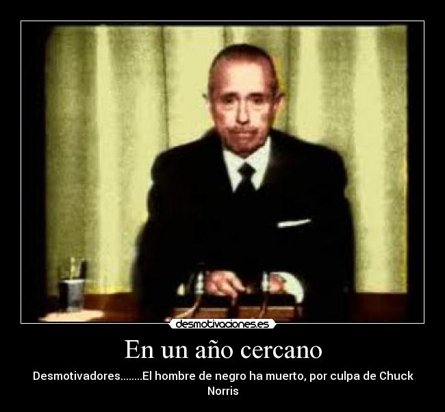 En un año cercano - Desmotivadores........El hombre de negro ha muerto, por culpa de Chuck Norris