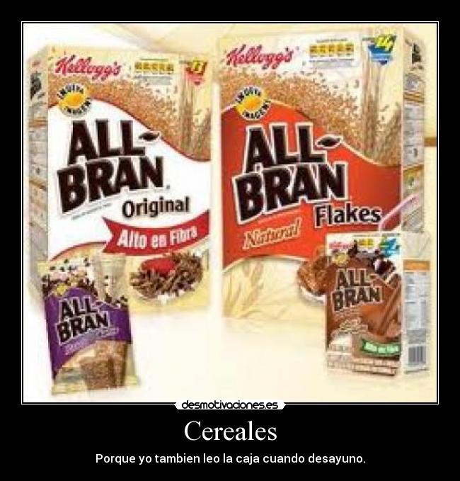 Cereales - Porque yo tambien leo la caja cuando desayuno.