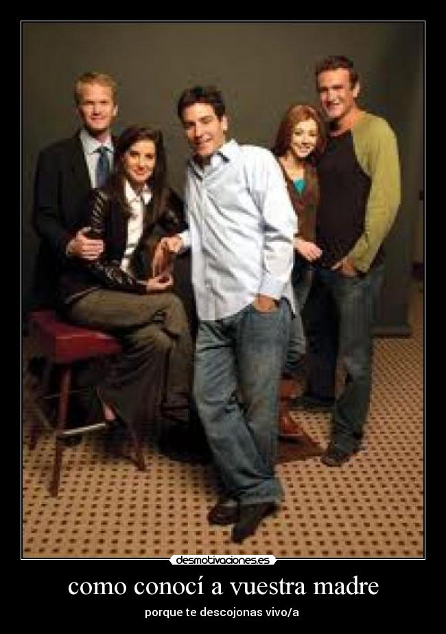 como conocí a vuestra madre - porque te descojonas vivo/a