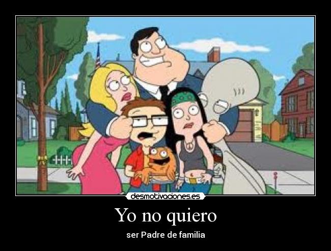 Yo no quiero - ser Padre de familia