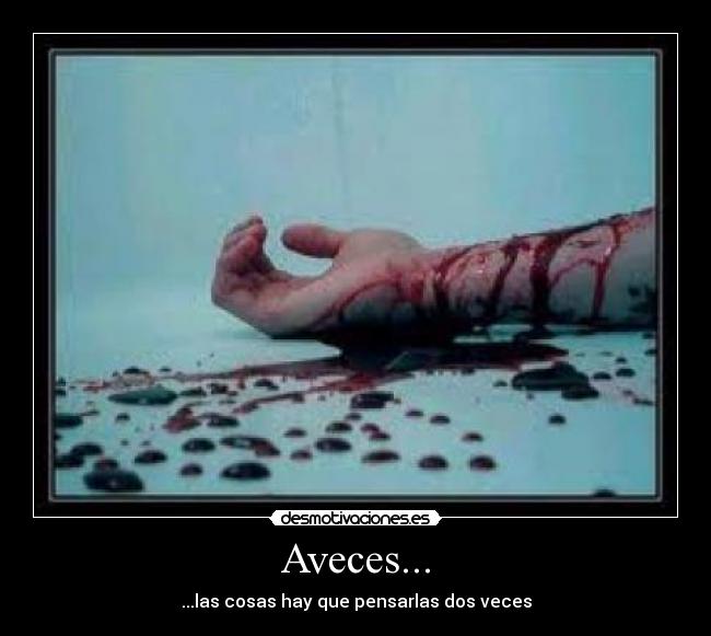 Aveces... - ...las cosas hay que pensarlas dos veces