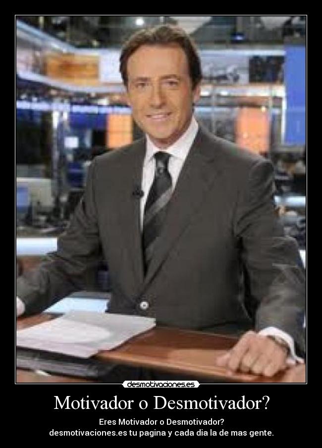 Motivador o Desmotivador? - Eres Motivador o Desmotivador?
desmotivaciones.es tu pagina y cada dia la de mas gente.
