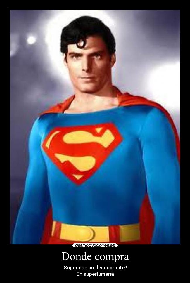 Donde compra - Superman su desodorante?
En superfumeria