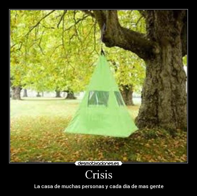 Crisis - La casa de muchas personas y cada día de mas gente