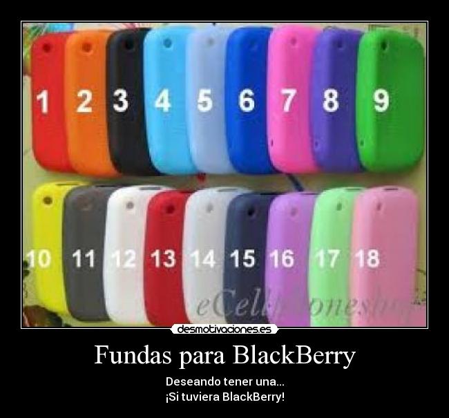 Fundas para BlackBerry - Deseando tener una...
¡Si tuviera BlackBerry!