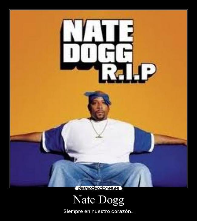 Nate Dogg - Siempre en nuestro corazón...