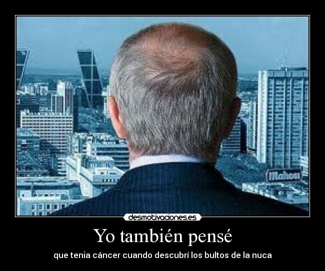 Yo también pensé - que tenia cáncer cuando descubrí los bultos de la nuca