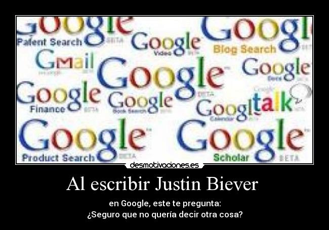 Al escribir Justin Biever  - 