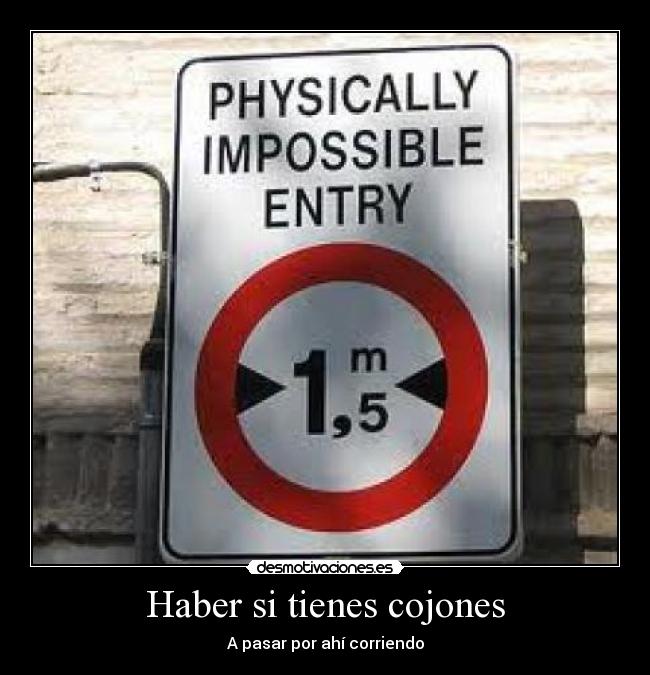 Haber si tienes cojones - A pasar por ahí corriendo