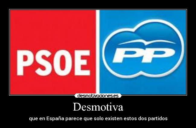 Desmotiva - que en España parece que solo existen estos dos partidos