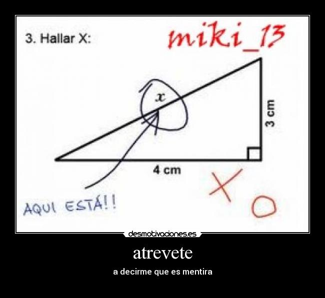 atrevete - a decirme que es mentira
