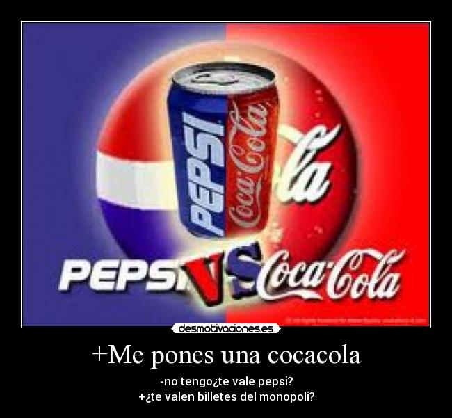 +Me pones una cocacola -