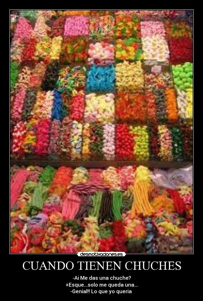 CUANDO TIENEN CHUCHES - -Ai Me das una chuche?
+Esque...solo me queda una...
-Genial!! Lo que yo queria