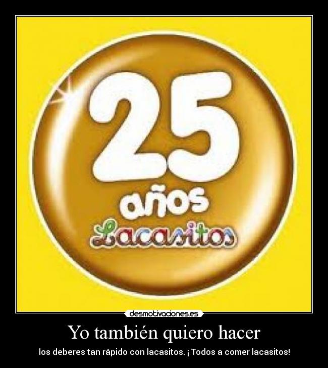 Yo también quiero hacer - los deberes tan rápido con lacasitos. ¡ Todos a comer lacasitos!