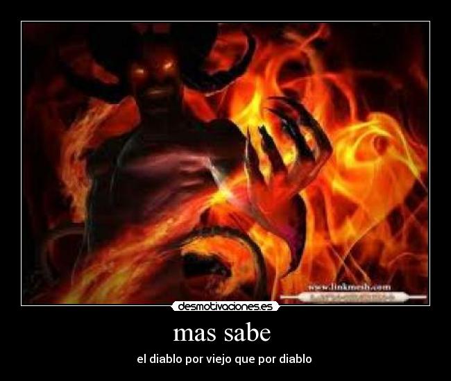 mas sabe - el diablo por viejo que por diablo