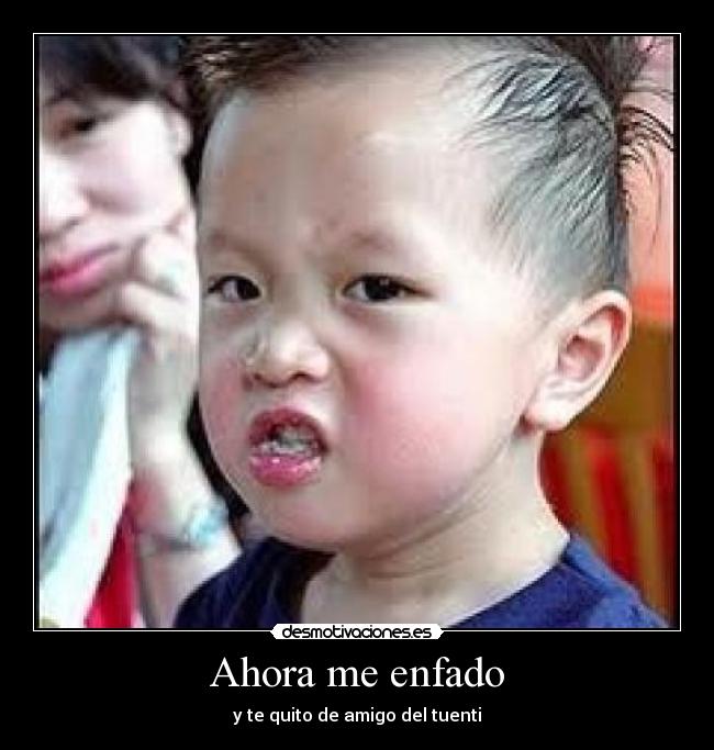 Ahora me enfado -