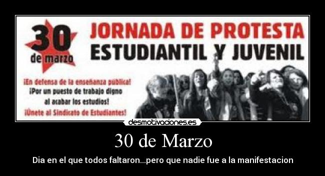 30 de Marzo - Dia en el que todos faltaron...pero que nadie fue a la manifestacion