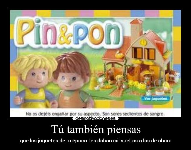 Tú también piensas - que los juguetes de tu época  les daban mil vueltas a los de ahora