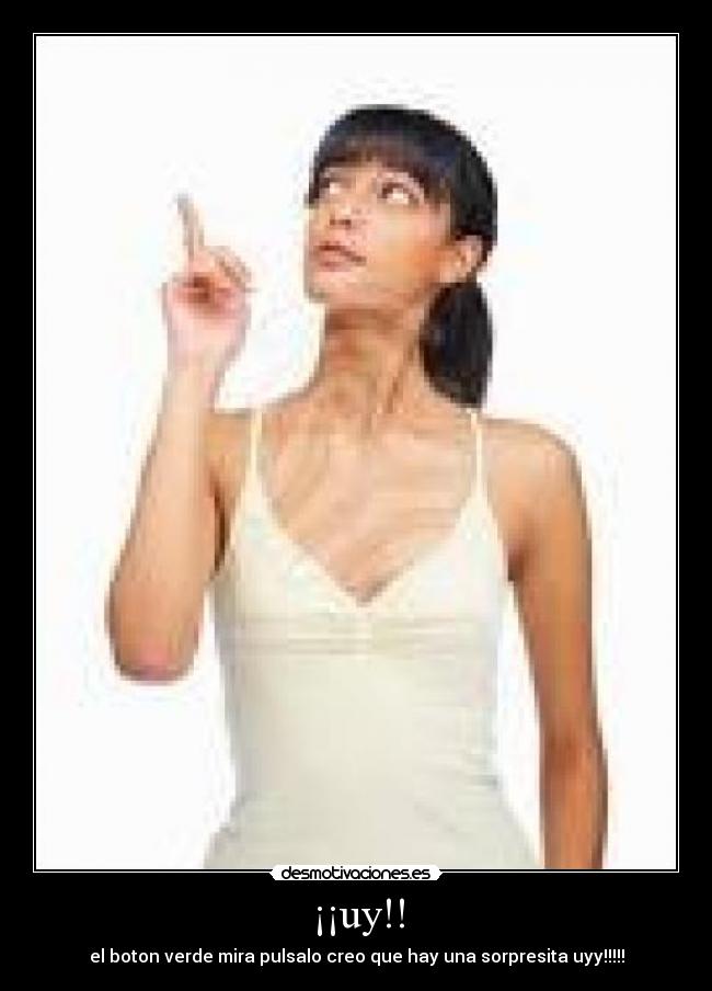 ¡¡uy!! - el boton verde mira pulsalo creo que hay una sorpresita uyy!!!!!