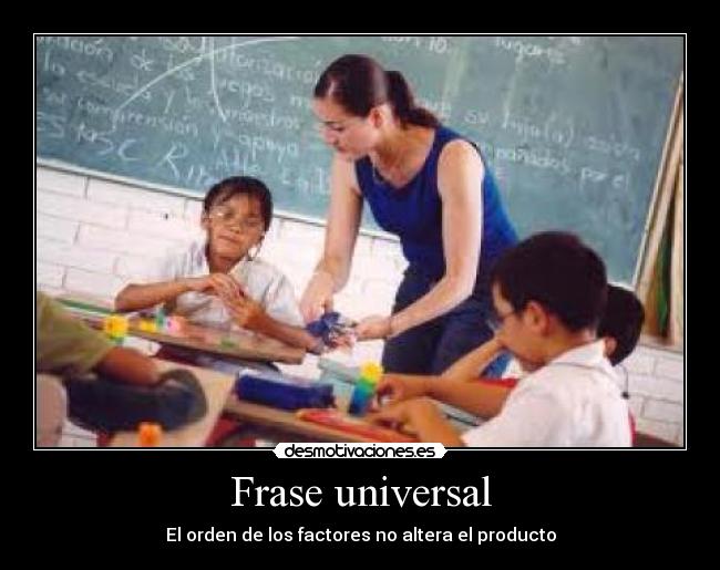 Frase universal - El orden de los factores no altera el producto
